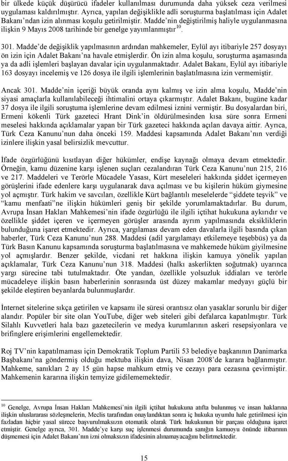 Madde nin değiştirilmiş haliyle uygulanmasına ilişkin 9 Mayıs 2008 tarihinde bir genelge yayımlanmıştır 10. 301.