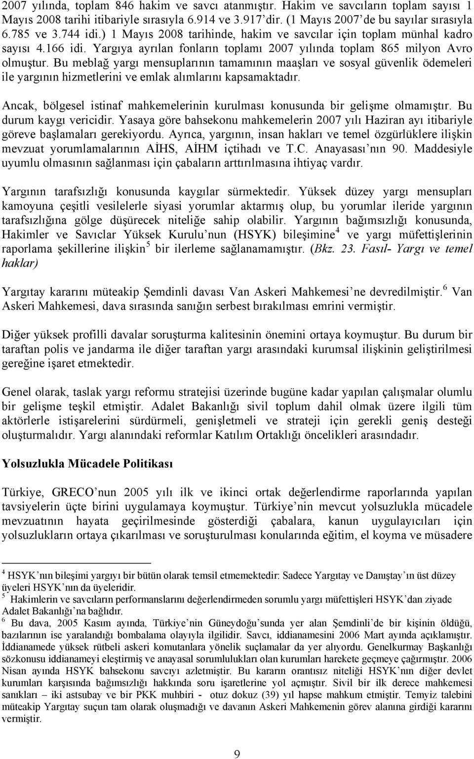 Bu meblağ yargı mensuplarının tamamının maaşları ve sosyal güvenlik ödemeleri ile yargının hizmetlerini ve emlak alımlarını kapsamaktadır.