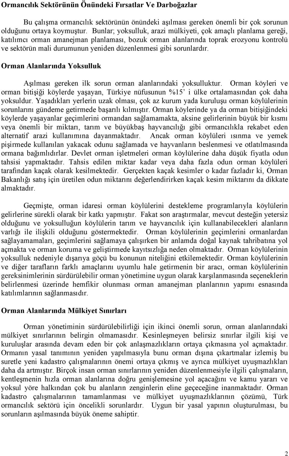 gibi sorunlardır. Orman Alanlarında Yoksulluk Aşılması gereken ilk sorun orman alanlarındaki yoksulluktur.