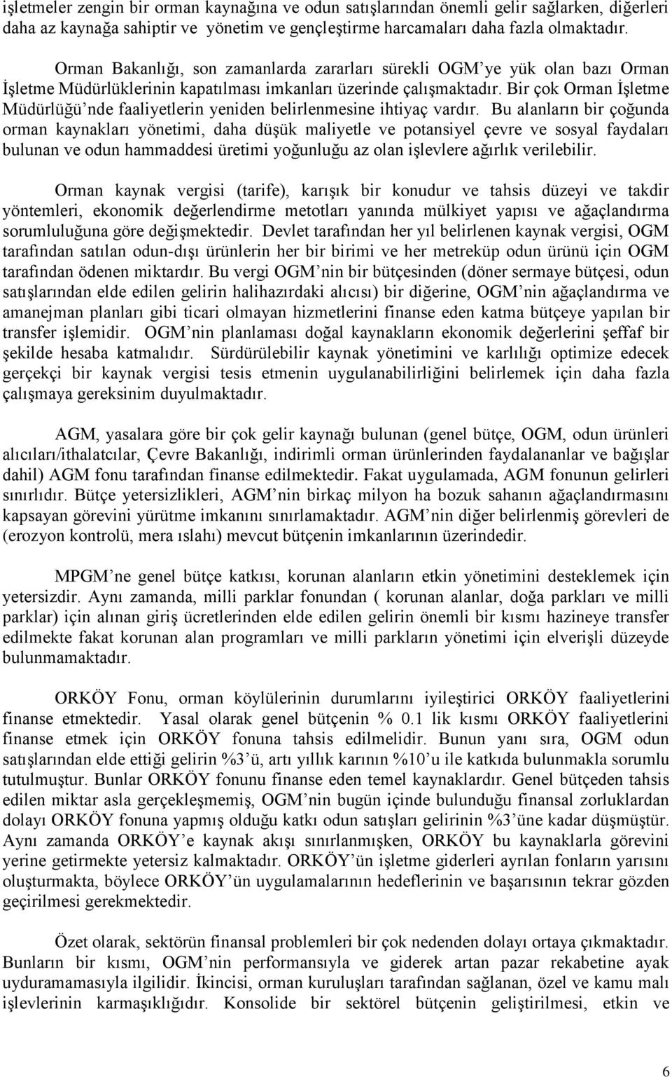 Bir çok Orman İşletme Müdürlüğü nde faaliyetlerin yeniden belirlenmesine ihtiyaç vardır.