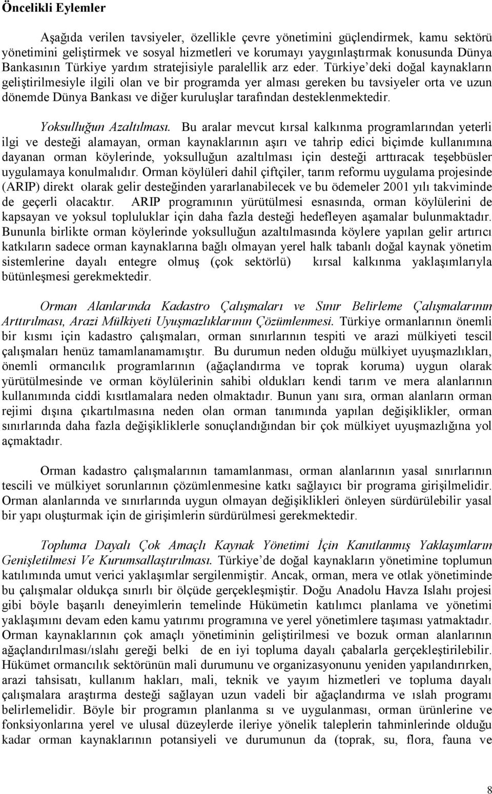 Türkiye deki doğal kaynakların geliştirilmesiyle ilgili olan ve bir programda yer alması gereken bu tavsiyeler orta ve uzun dönemde Dünya Bankası ve diğer kuruluşlar tarafından desteklenmektedir.