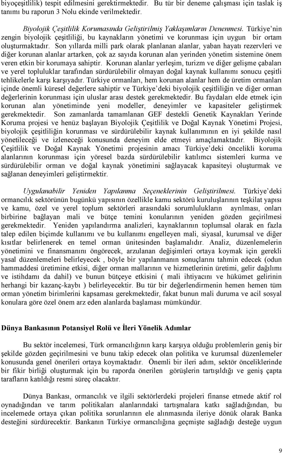 Son yıllarda milli park olarak planlanan alanlar, yaban hayatı rezervleri ve diğer korunan alanlar artarken, çok az sayıda korunan alan yerinden yönetim sistemine önem veren etkin bir korumaya