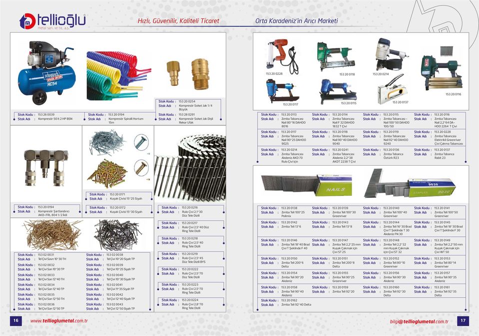 HOO 2264 T Çivi 153 20 0117 Nail 90*25 DAHOO 9025 153 20 0118 Nail 90*40 DAHOO 9040 153 20 0119 Nail 92*40 DAHOO 9240 153 20 0228 Elektrikli Greenriver Çivi Çakma Tabancası 153 20 0214 Akdeniz AKD 70