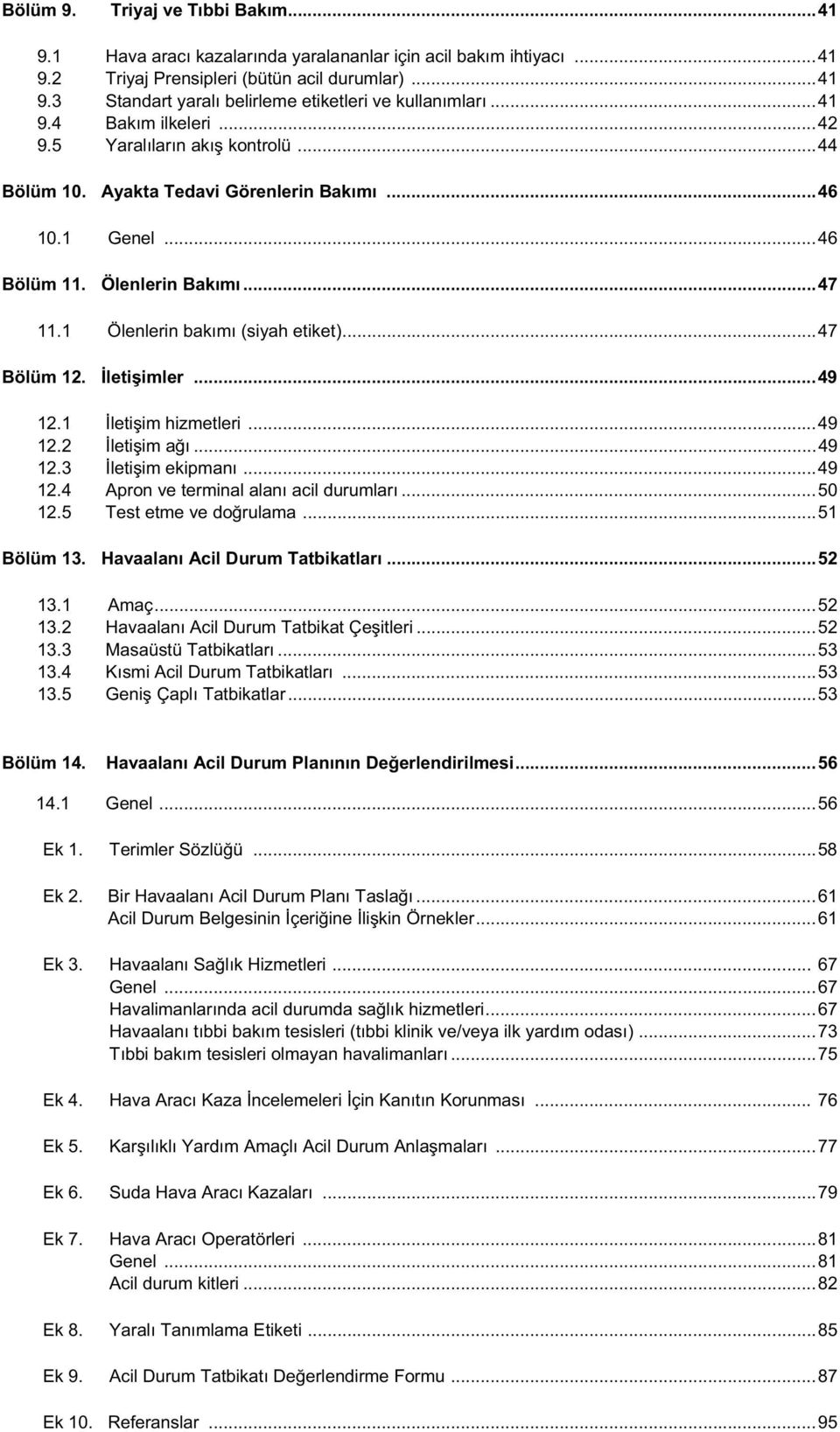 ..47 Bölüm 12. leti imler...49 12.1 leti im hizmetleri...49 12.2 leti im a...49 12.3 leti im ekipman...49 12.4 Apron ve terminal alan acil durumlar...50 12.5 Test etme ve do rulama...51 Bölüm 13.