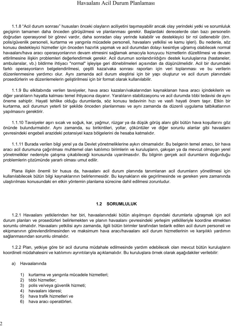 polis/güvenlik personeli, kurtarma ve yang nla mücadele personeli, havaalan yetkilisi ve kamu i leri).