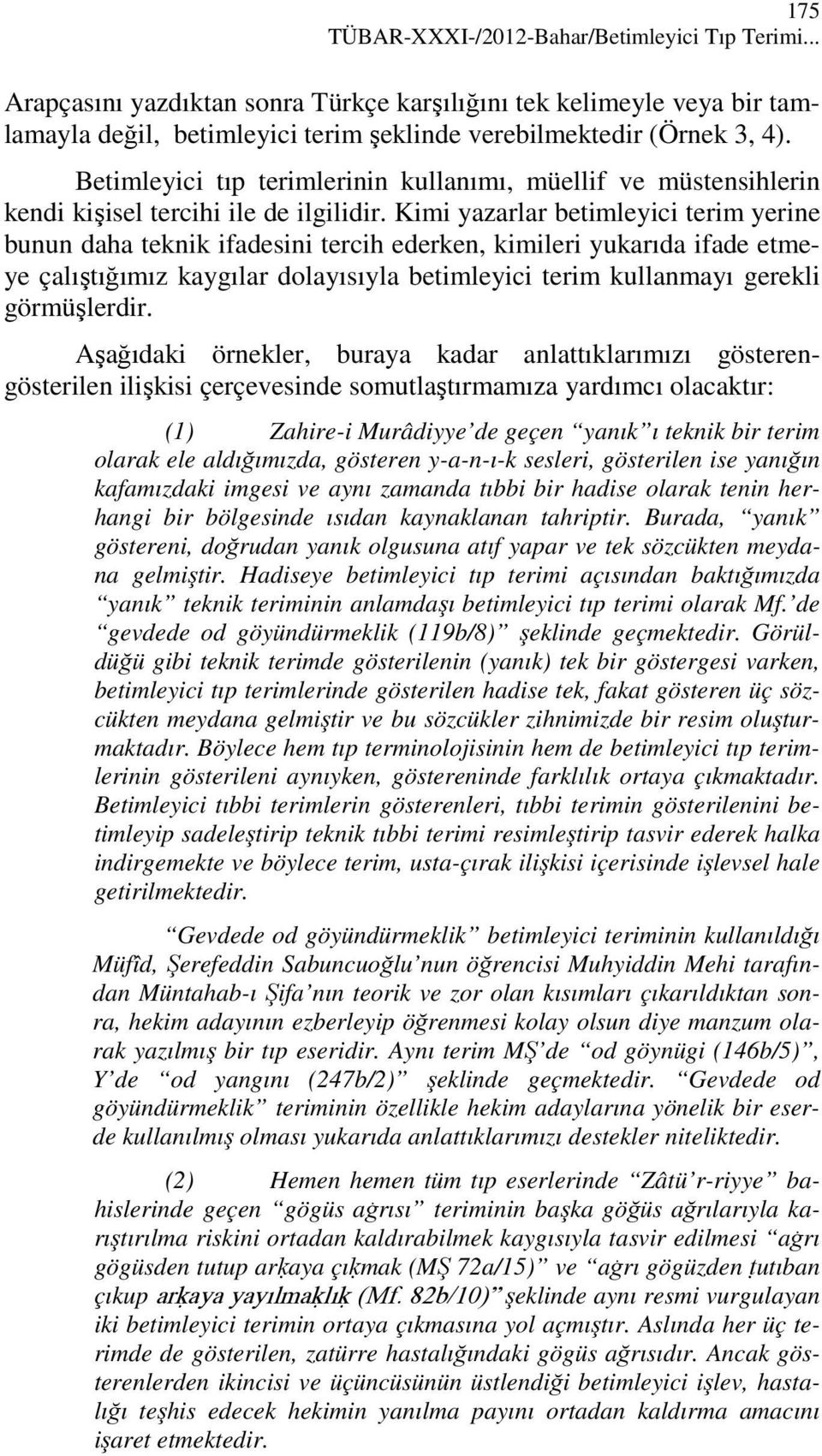 Kimi yazarlar betimleyici terim yerine bunun daha teknik ifadesini tercih ederken, kimileri yukarıda ifade etmeye çalıştığımız kaygılar dolayısıyla betimleyici terim kullanmayı gerekli görmüşlerdir.