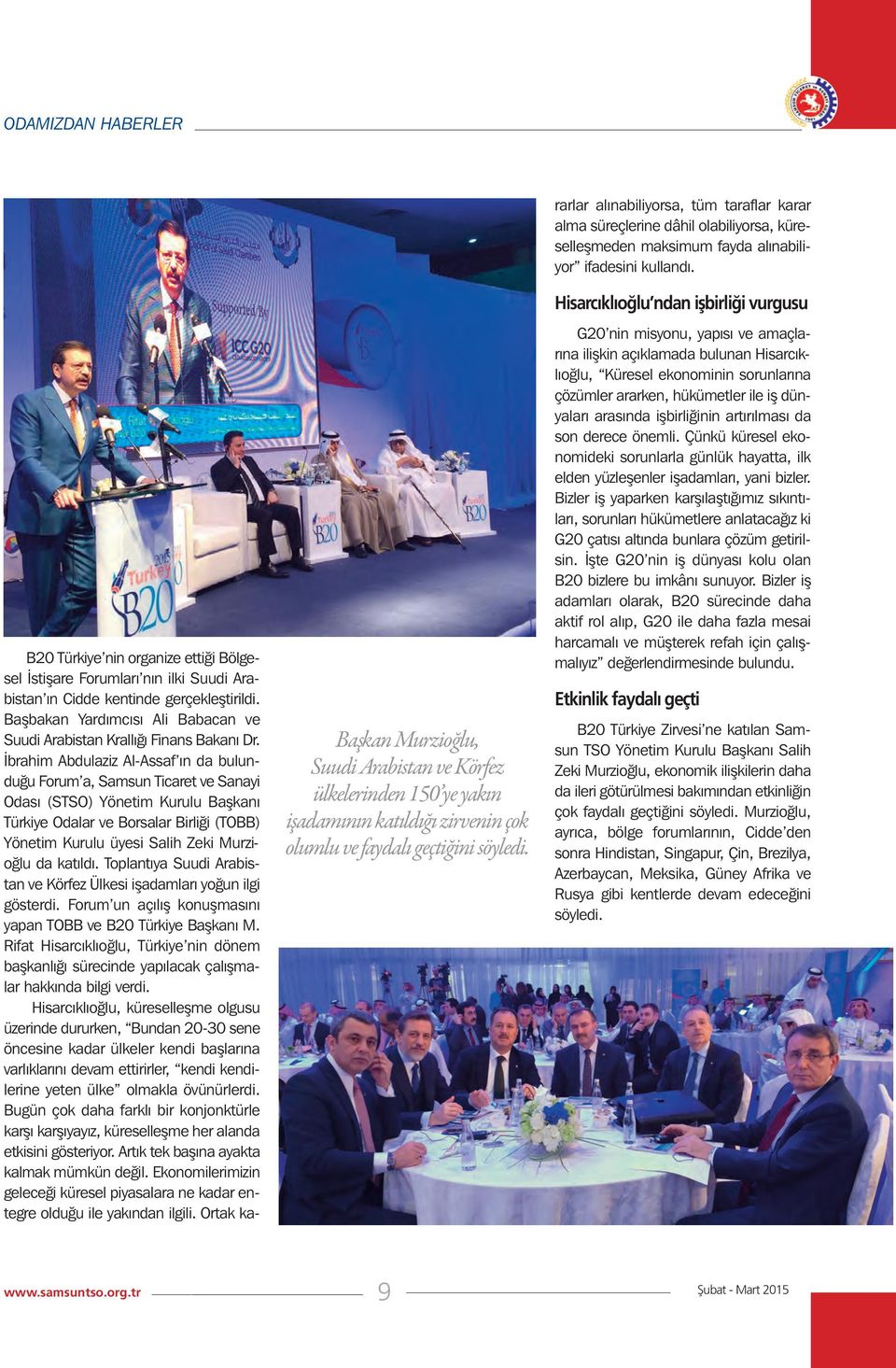 İbrahim Abdulaziz Al-Assaf ın da bulunduğu Forum a, Samsun Ticaret ve Sanayi Odası (STSO) Yönetim Kurulu Başkanı Türkiye Odalar ve Borsalar Birliği (TOBB) Yönetim Kurulu üyesi Salih Zeki Murzioğlu da