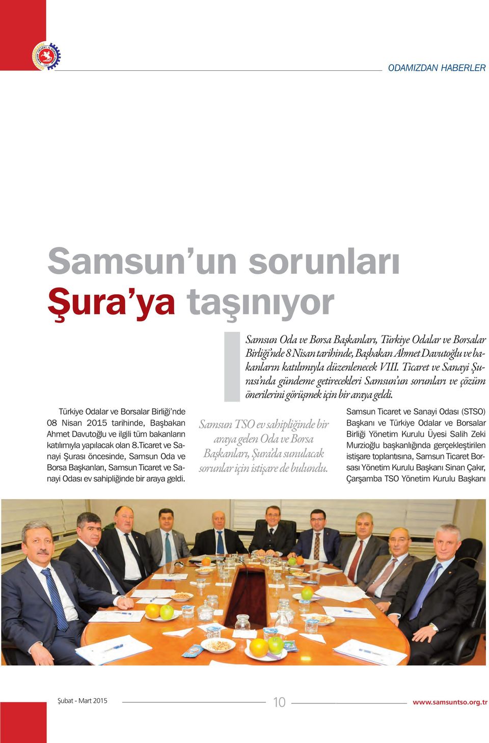 Samsun Oda ve Borsa Başkanları, Türkiye Odalar ve Borsalar Birliği nde 8 Nisan tarihinde, Başbakan Ahmet Davutoğlu ve bakanların katılımıyla düzenlenecek VIII.