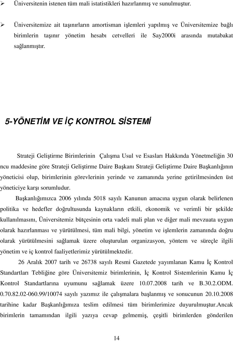 5-YÖNETİM VE İÇ KONTROL SİSTEMİ Strateji Geliştirme Birimlerinin Çalışma Usul ve Esasları Hakkında Yönetmeliğin 30 ncu maddesine göre Strateji Geliştirme Daire Başkanı Strateji Geliştirme Daire