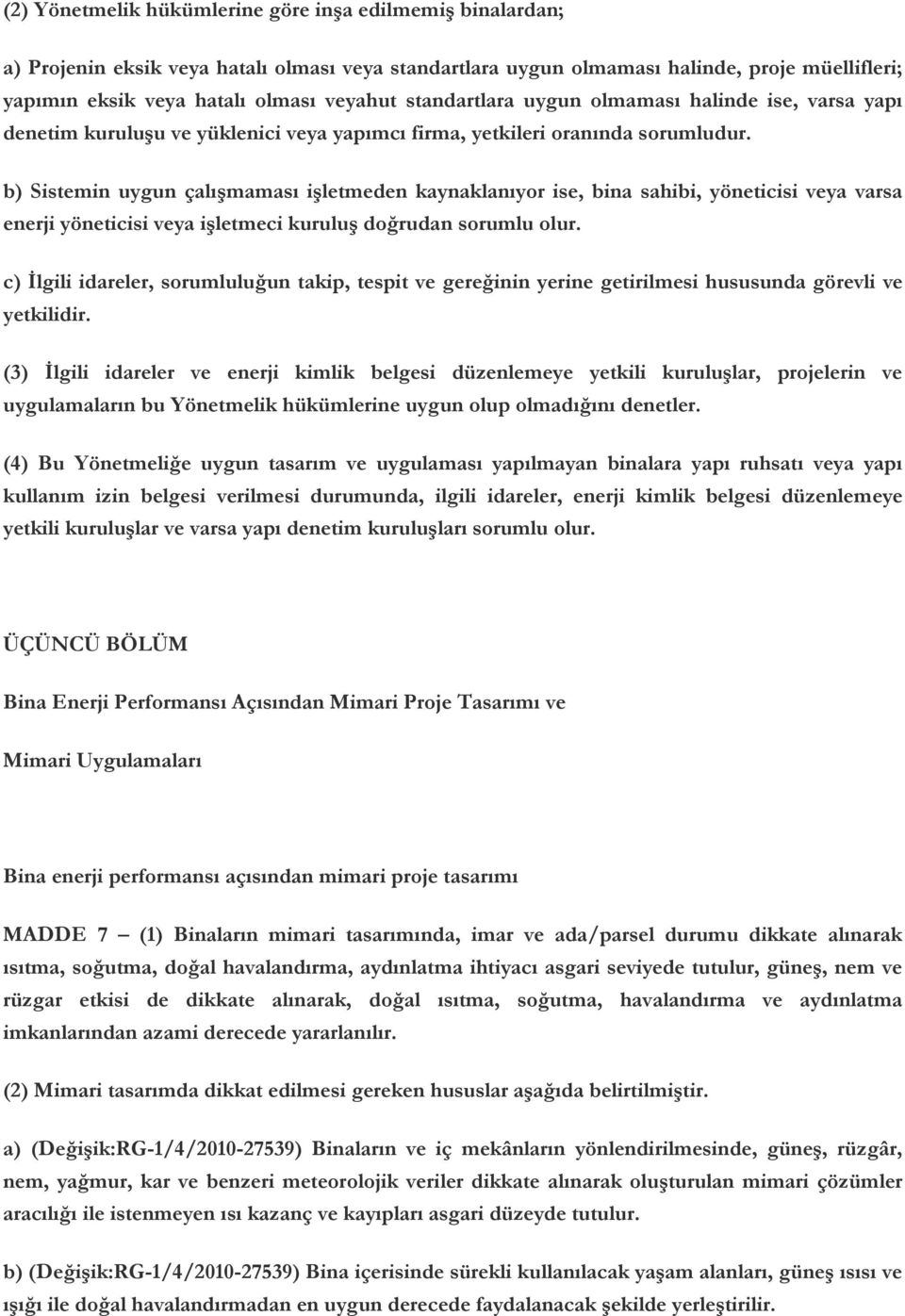 b) Sistemin uygun çalışmaması işletmeden kaynaklanıyor ise, bina sahibi, yöneticisi veya varsa enerji yöneticisi veya işletmeci kuruluş doğrudan sorumlu olur.