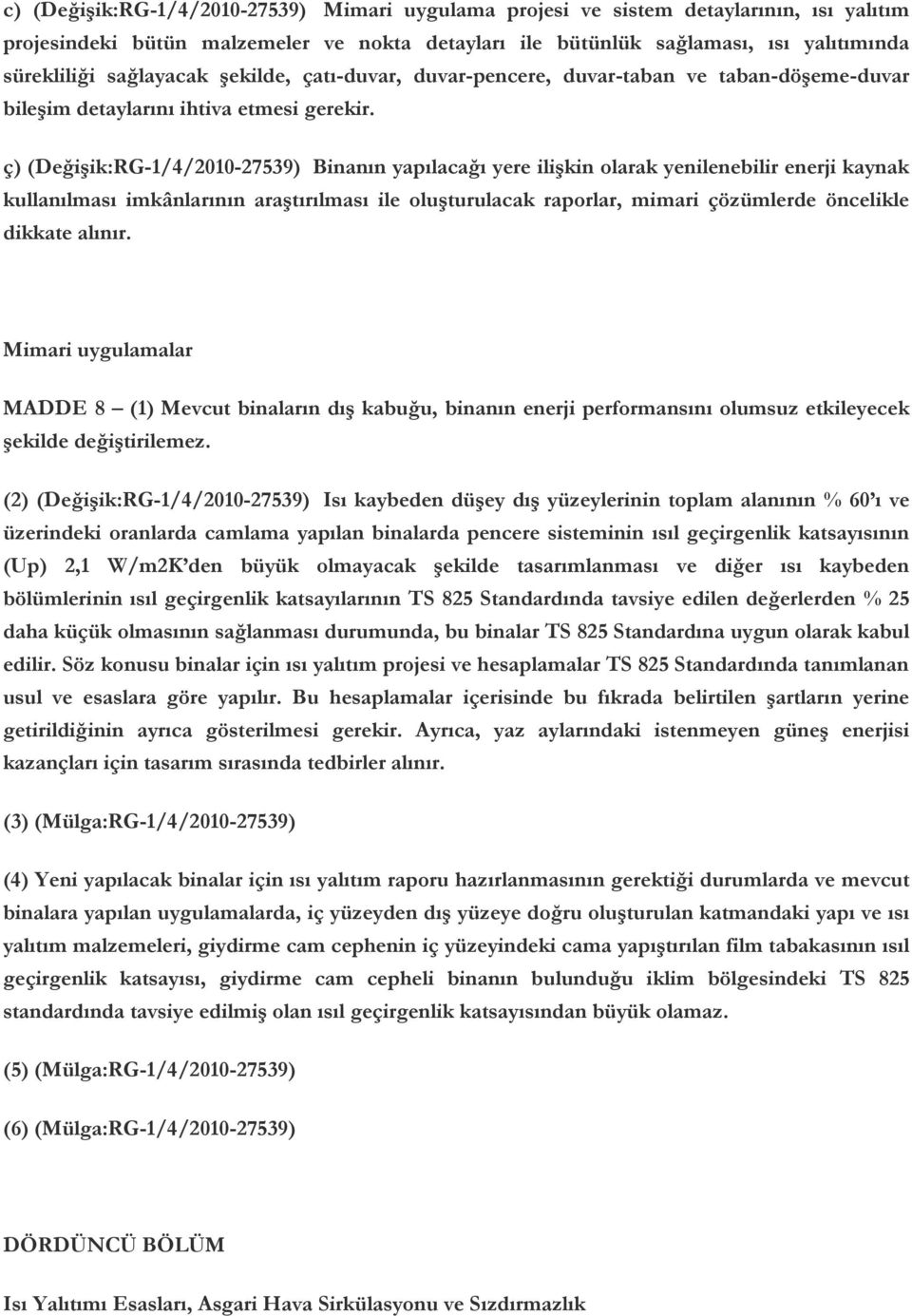 ç) (Değişik:RG-1/4/2010-27539) Binanın yapılacağı yere ilişkin olarak yenilenebilir enerji kaynak kullanılması imkânlarının araştırılması ile oluşturulacak raporlar, mimari çözümlerde öncelikle