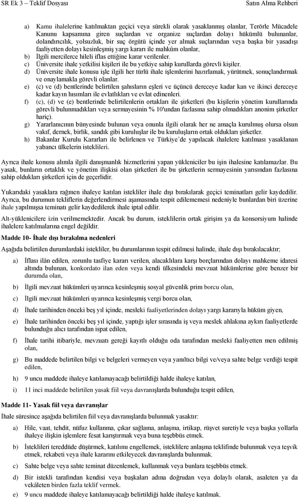 verilenler. c) Üniversite ihale yetkilisi kişileri ile bu yetkiye sahip kurullarda görevli kişiler.