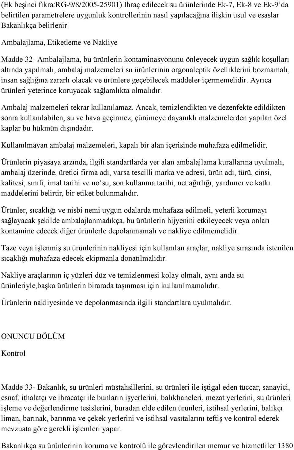 Ambalajlama, Etiketleme ve Nakliye Madde 32- Ambalajlama, bu ürünlerin kontaminasyonunu önleyecek uygun sağlık koşulları altında yapılmalı, ambalaj malzemeleri su ürünlerinin orgonaleptik