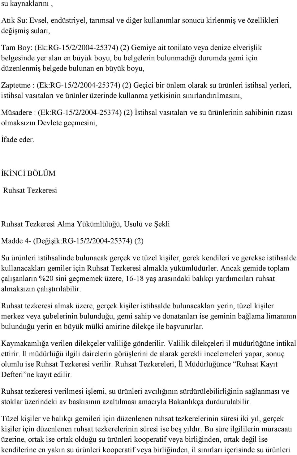 ürünleri istihsal yerleri, istihsal vasıtaları ve ürünler üzerinde kullanma yetkisinin sınırlandırılmasını, Müsadere : (Ek:RG-15/2/2004-25374) (2) İstihsal vasıtaları ve su ürünlerinin sahibinin