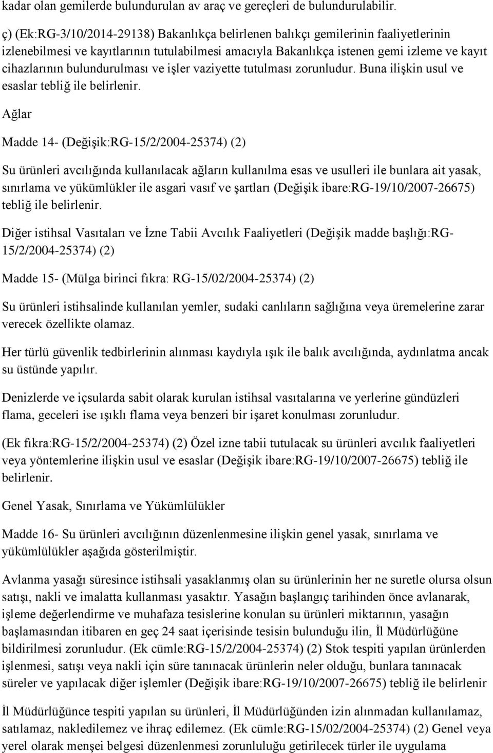 bulundurulması ve işler vaziyette tutulması zorunludur. Buna ilişkin usul ve esaslar tebliğ ile belirlenir.