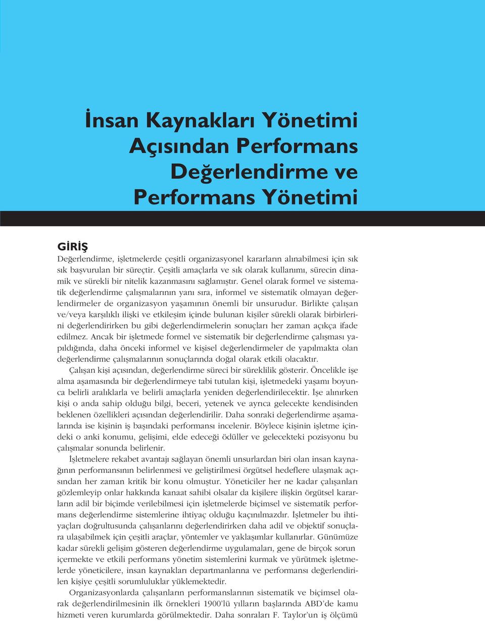 Genel olarak formel ve sistematik de erlendirme çal flmalar n n yan s ra, informel ve sistematik olmayan de erlendirmeler de organizasyon yaflam n n önemli bir unsurudur.