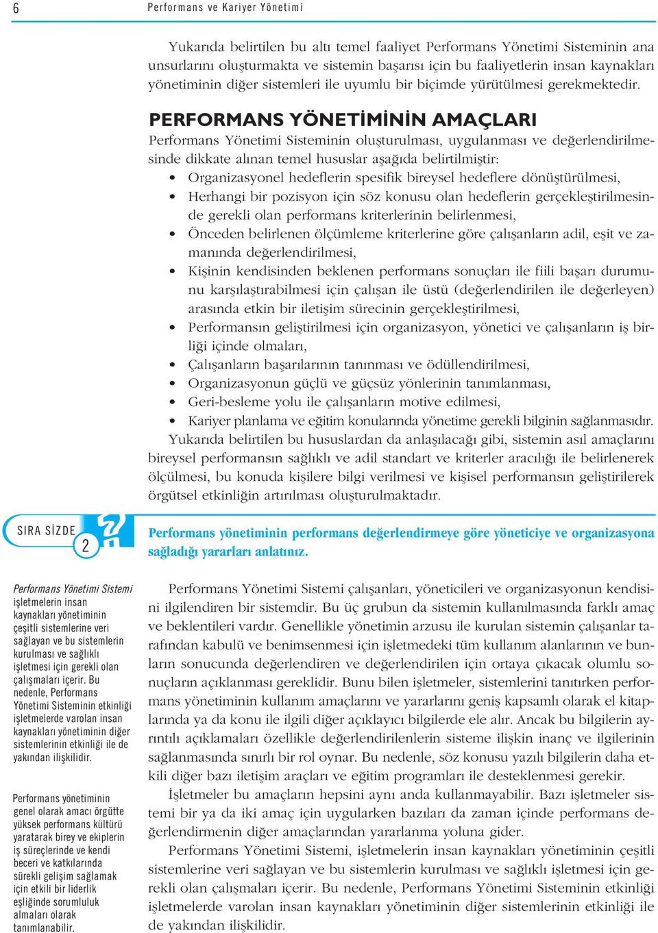 PERFORMANS YÖNET M N N AMAÇLARI Performans Yönetimi Sisteminin oluflturulmas, uygulanmas ve de erlendirilmesinde dikkate al nan temel hususlar afla da belirtilmifltir: Organizasyonel hedeflerin