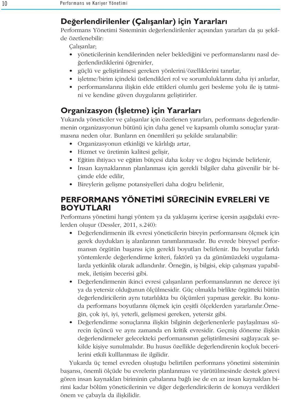 üstlendikleri rol ve sorumluluklar n daha iyi anlarlar, performanslar na iliflkin elde ettikleri olumlu geri besleme yolu ile ifl tatmini ve kendine güven duygular n gelifltirirler.