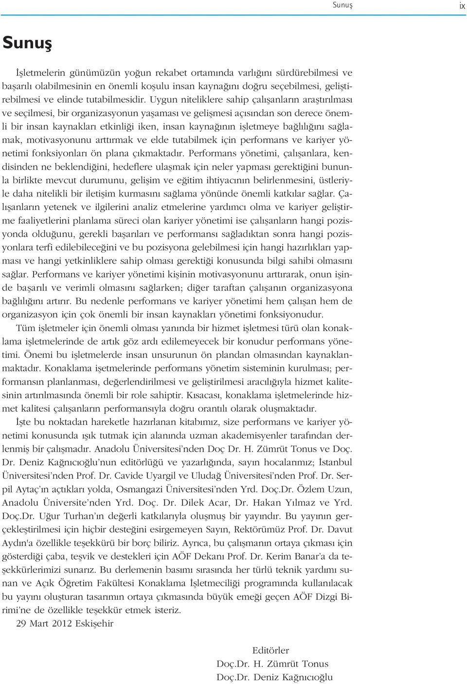 Uygun niteliklere sahip çal flanlar n araflt r lmas ve seçilmesi, bir organizasyonun yaflamas ve geliflmesi aç s ndan son derece önemli bir insan kaynaklar etkinli i iken, insan kayna n n iflletmeye