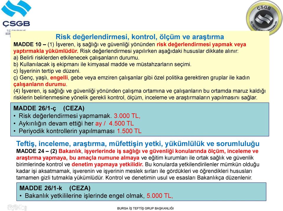 c) İşyerinin tertip ve düzeni. ç) Genç, yaşlı, engelli, gebe veya emziren çalışanlar gibi özel politika gerektiren gruplar ile kadın çalışanların durumu.