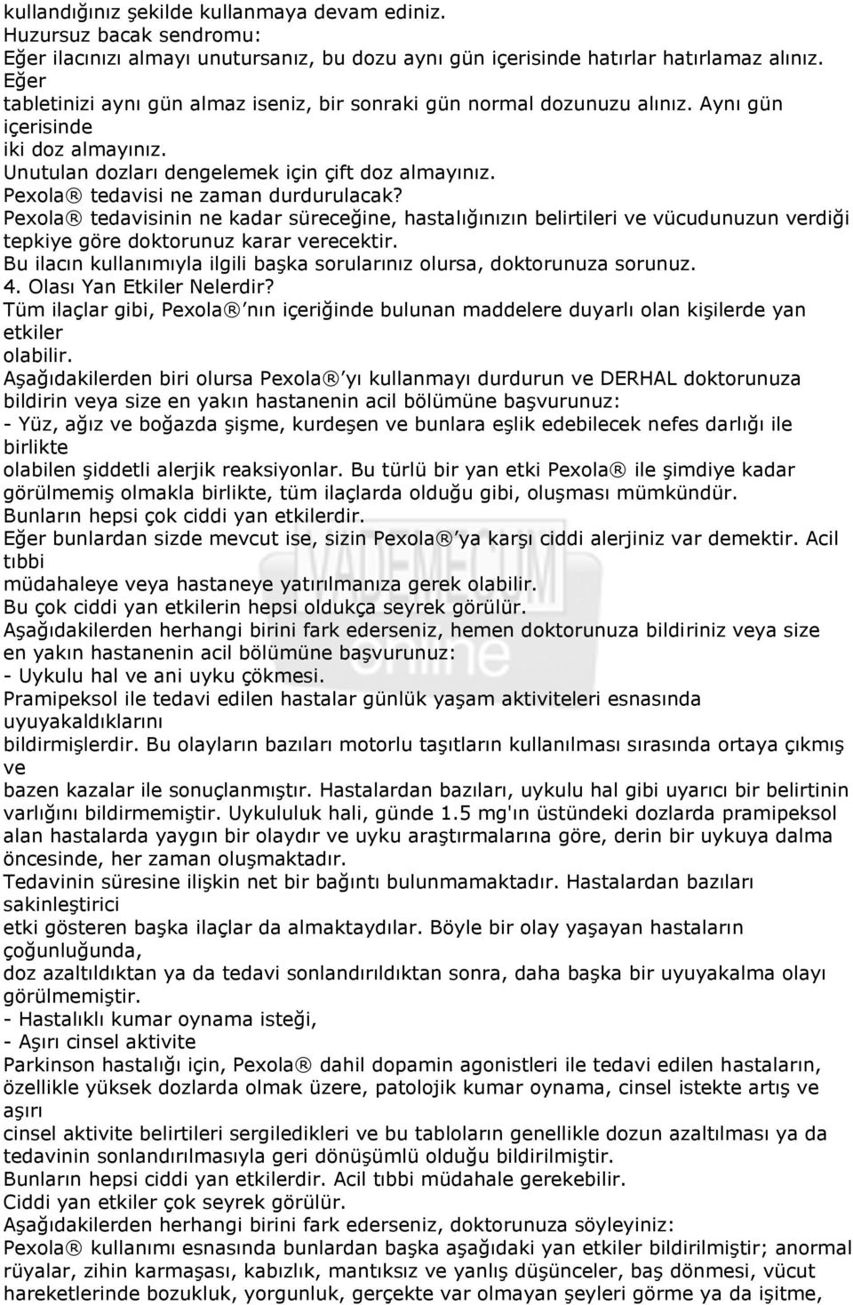 Pexola tedavisi ne zaman durdurulacak? Pexola tedavisinin ne kadar süreceğine, hastalığınızın belirtileri ve vücudunuzun verdiği tepkiye göre doktorunuz karar verecektir.