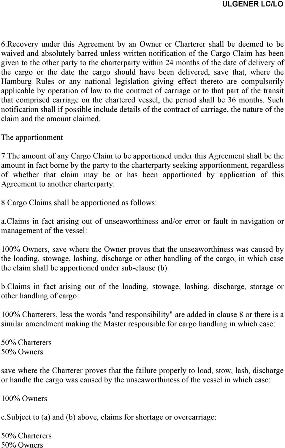 thereto are compulsorily applicable by operation of law to the contract of carriage or to that part of the transit that comprised carriage on the chartered vessel, the period shall be 36 months.