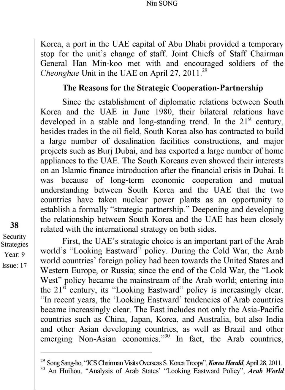 29 The Reasons for the Strategic Cooperation-Partnership Since the establishment of diplomatic relations between South Korea and the UAE in June 1980, their bilateral relations have developed in a