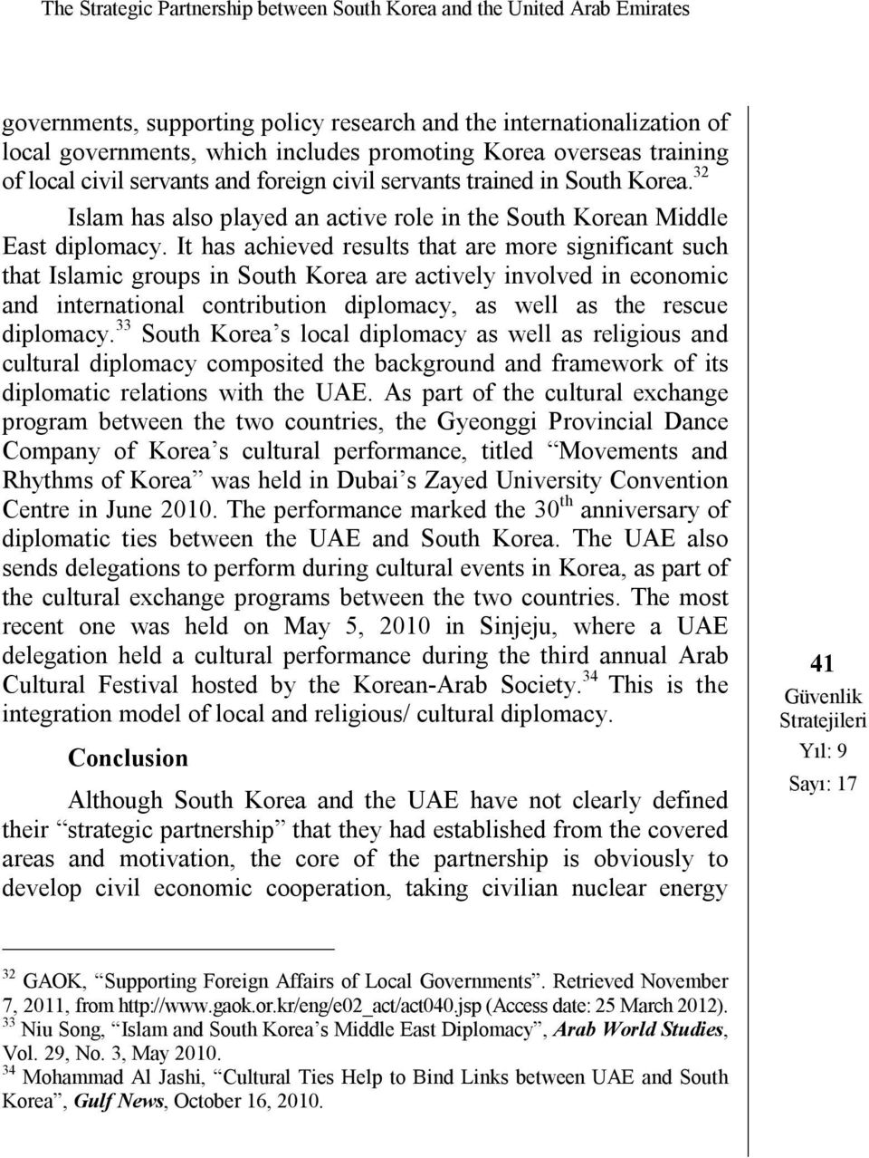 It has achieved results that are more significant such that Islamic groups in South Korea are actively involved in economic and international contribution diplomacy, as well as the rescue diplomacy.