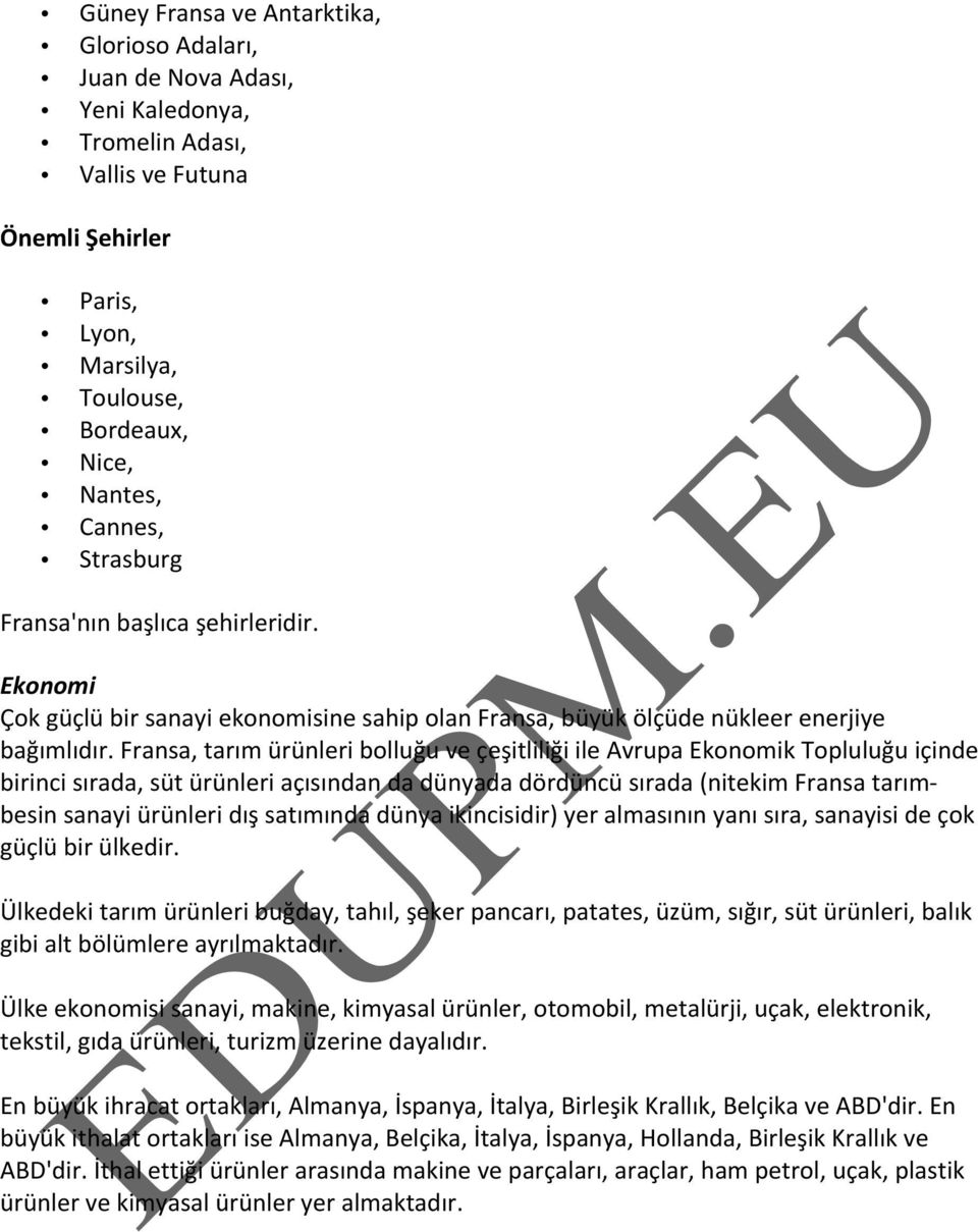 Fransa, tarım ürünleri bolluğu ve çeşitliliği ile Avrupa Ekonomik Topluluğu içinde birinci sırada, süt ürünleri açısından da dünyada dördüncü sırada (nitekim Fransa tarım- besin sanayi ürünleri dış