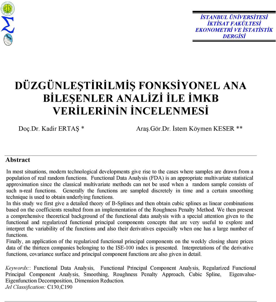 İstem Köymen KESER ** Abstract In most situations, modern technological developments give rise to the cases where samples are drawn from a population of real random functions.