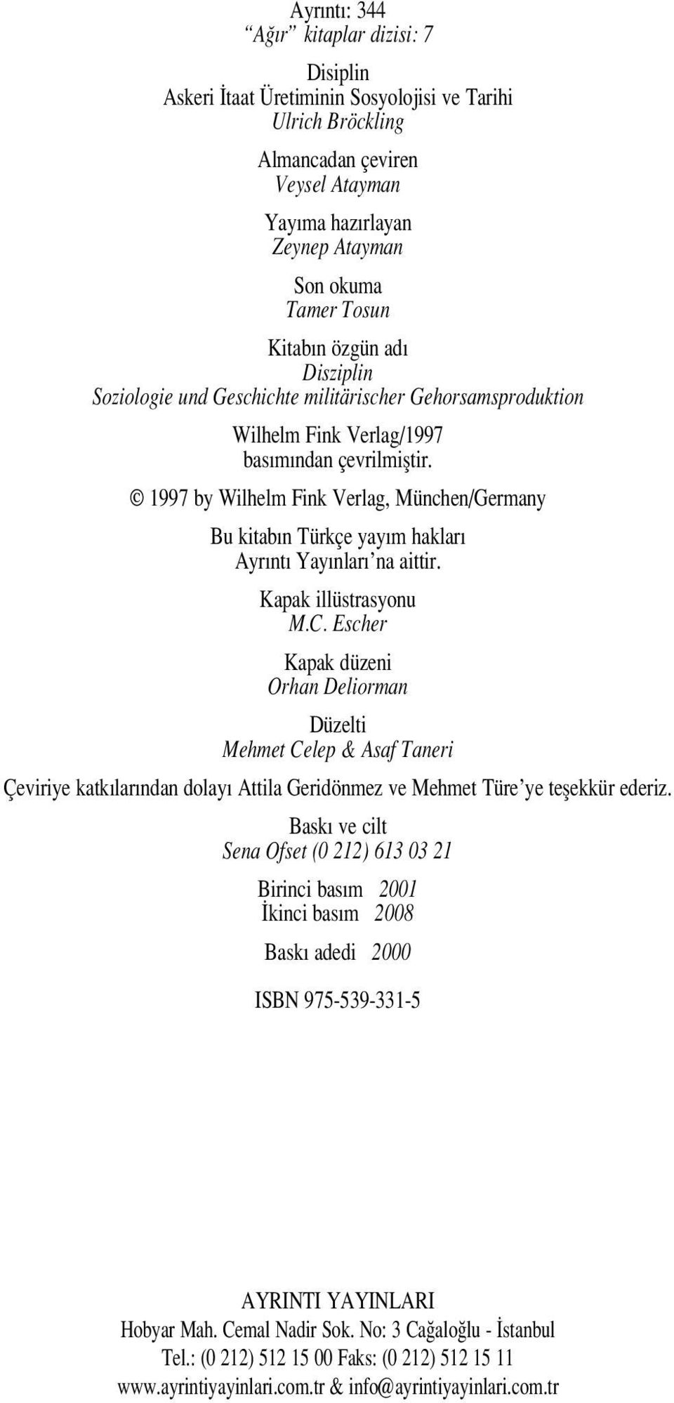 1997 by Wilhelm Fink Verlag, München/Germany Bu kitab n Türkçe yay m haklar Ayr nt Yay nlar na aittir. Kapak illüstrasyonu M.C.