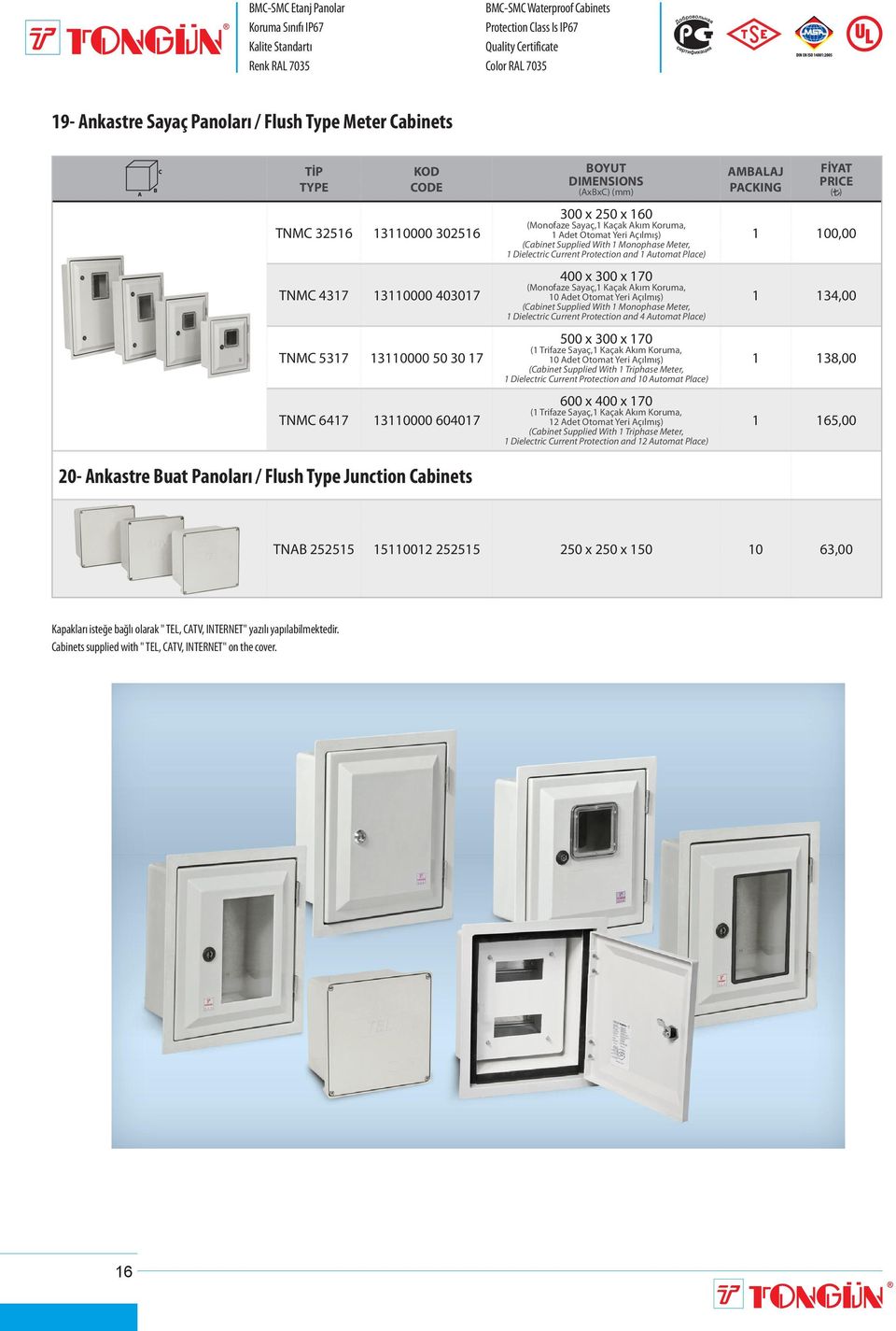 (Cabinet Supplied With 1 Monophase Meter, 1 Dielectric Current Protection and 1 Automat Place) 400 x 300 x 170 (Monofaze Sayaç,1 Kaçak Akım Koruma, 10 Adet Otomat Yeri Açılmış) (Cabinet Supplied With