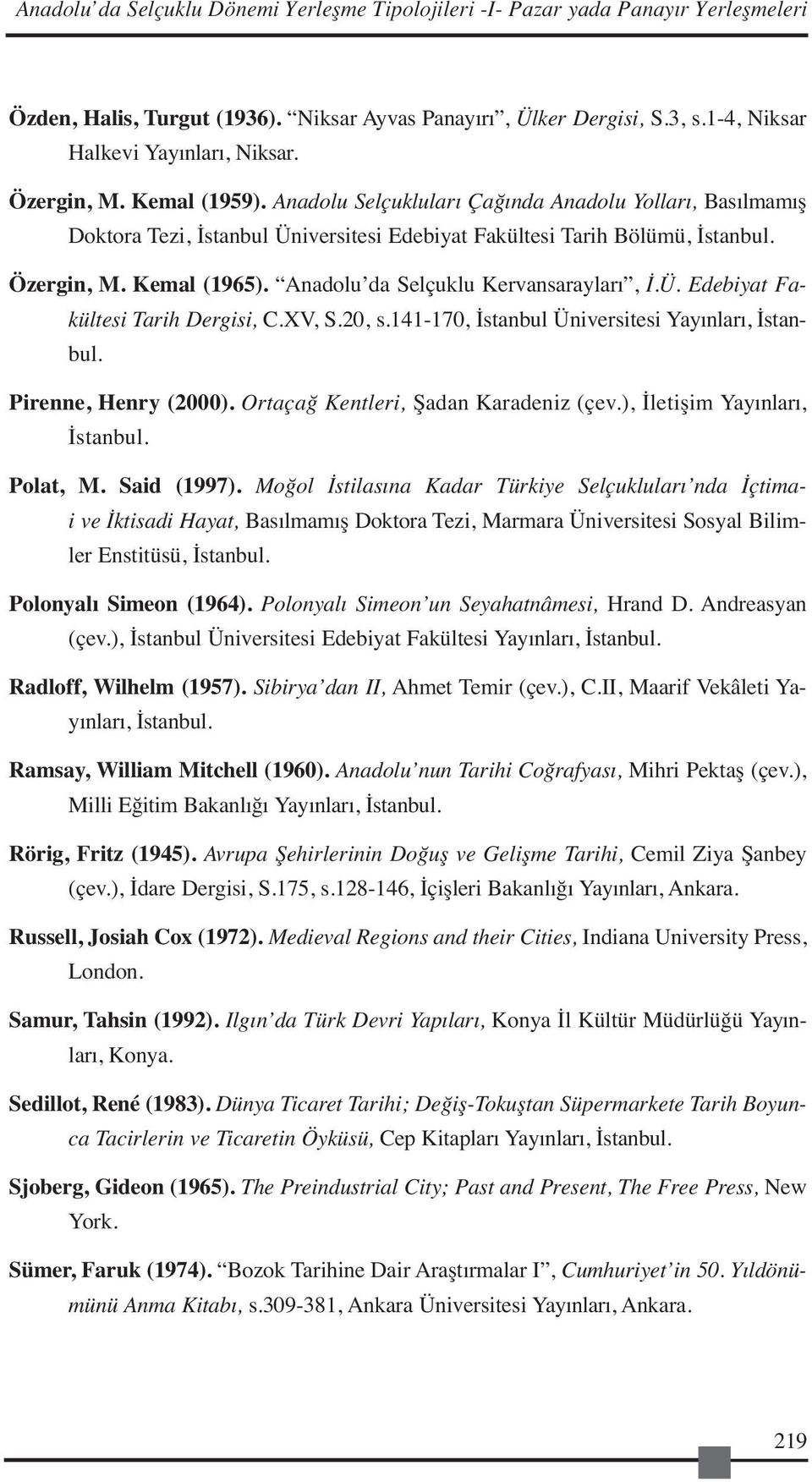 Anadolu da Selçuklu Kervansarayları, İ.Ü. Edebiyat Fakültesi Tarih Dergisi, C.XV, S.20, s.141-170, İstanbul Üniversitesi Yayınları, İstanbul. Pirenne, Henry (2000).