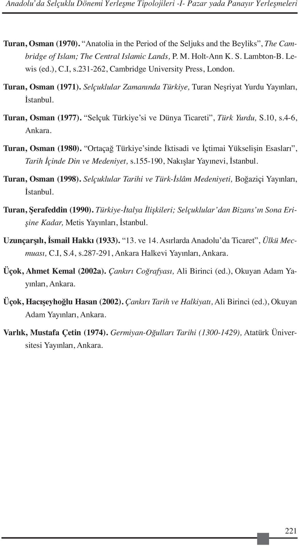 231-262, Cambridge University Press, London. Turan, Osman (1971). Selçuklular Zamanında Türkiye, Turan Neşriyat Yurdu Yayınları, İstanbul. Turan, Osman (1977).