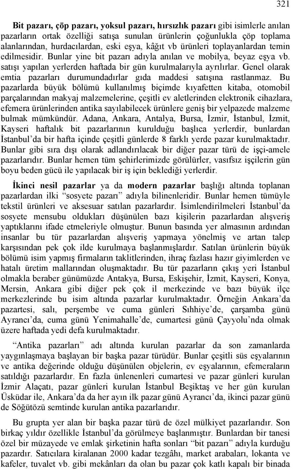 Genel olarak emtia pazarları durumundadırlar gıda maddesi satışına rastlanmaz.