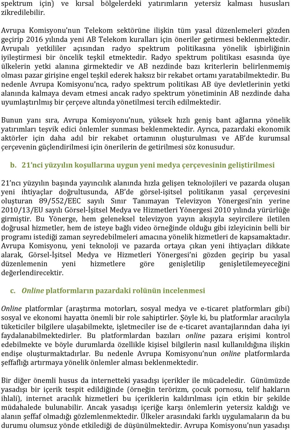 Avrupalı yetkililer açısından radyo spektrum politikasına yönelik işbirliğinin iyileştirmesi bir öncelik teşkil etmektedir.