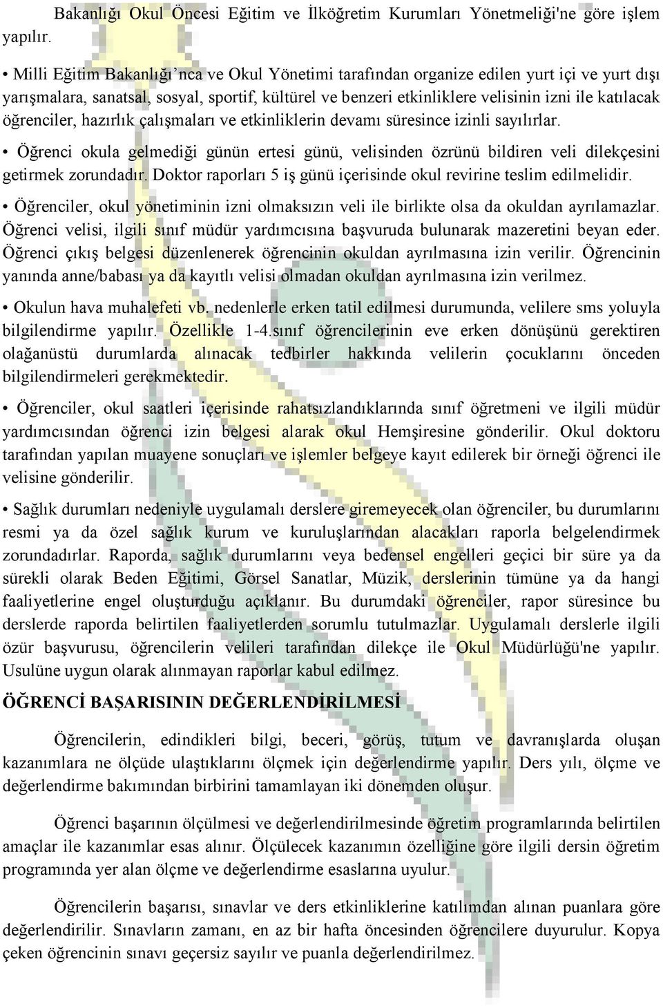 öğrenciler, hazırlık çalışmaları ve etkinliklerin devamı süresince izinli sayılırlar. Öğrenci okula gelmediği günün ertesi günü, velisinden özrünü bildiren veli dilekçesini getirmek zorundadır.