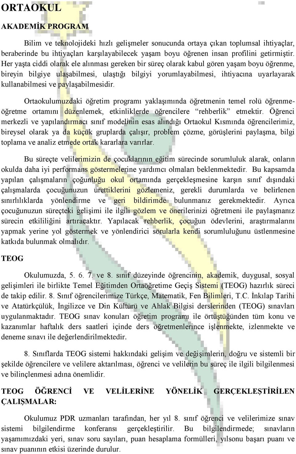 Her yaşta ciddi olarak ele alınması gereken bir süreç olarak kabul gören yaşam boyu öğrenme, bireyin bilgiye ulaşabilmesi, ulaştığı bilgiyi yorumlayabilmesi, ihtiyacına uyarlayarak kullanabilmesi ve