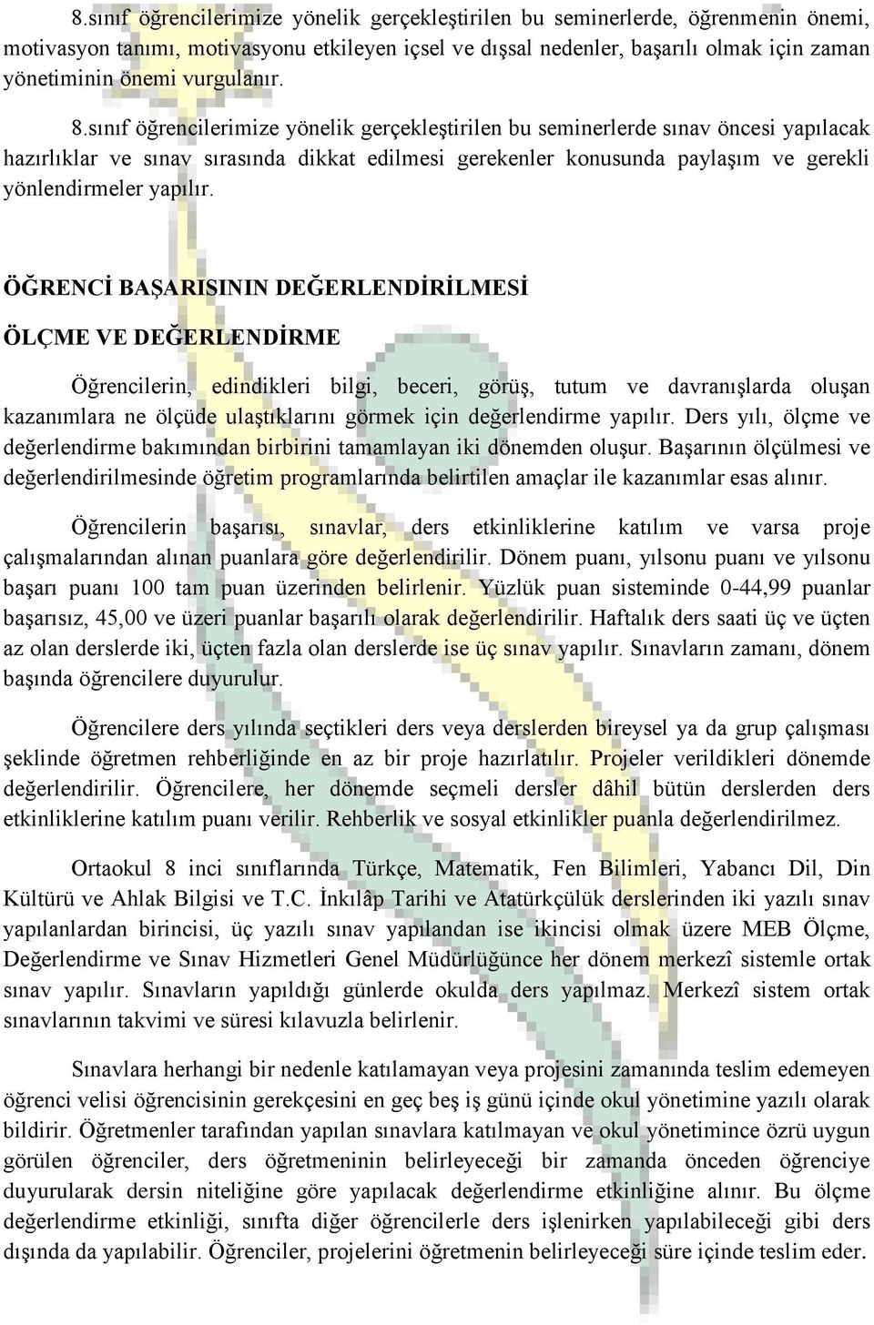 sınıf öğrencilerimize yönelik gerçekleştirilen bu seminerlerde sınav öncesi yapılacak hazırlıklar ve sınav sırasında dikkat edilmesi gerekenler konusunda paylaşım ve gerekli yönlendirmeler yapılır.