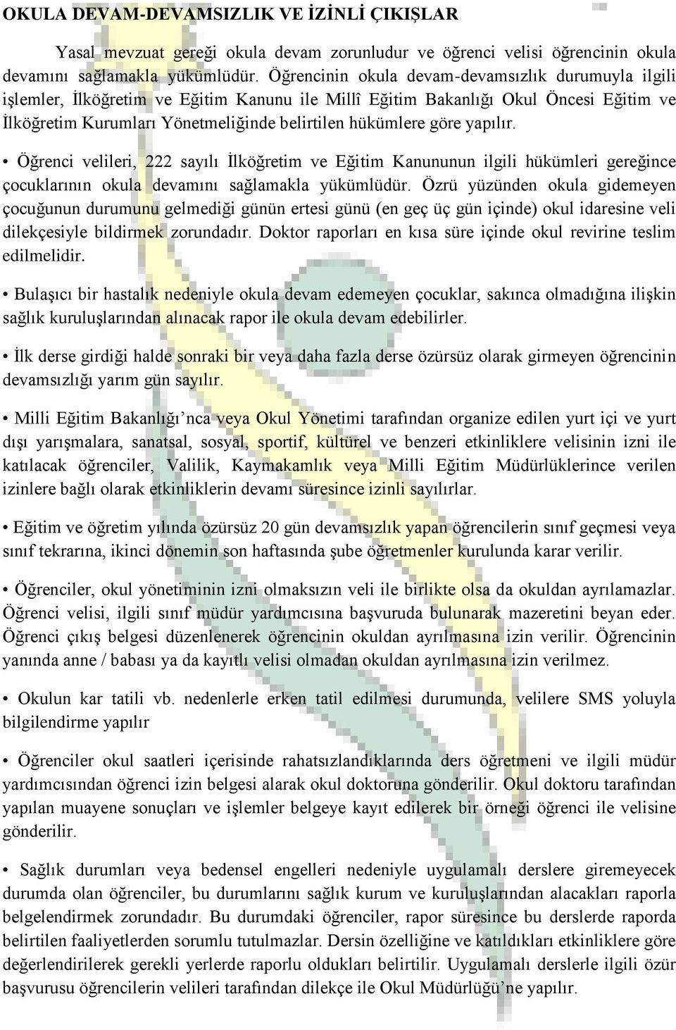 göre yapılır. Öğrenci velileri, 222 sayılı İlköğretim ve Eğitim Kanununun ilgili hükümleri gereğince çocuklarının okula devamını sağlamakla yükümlüdür.