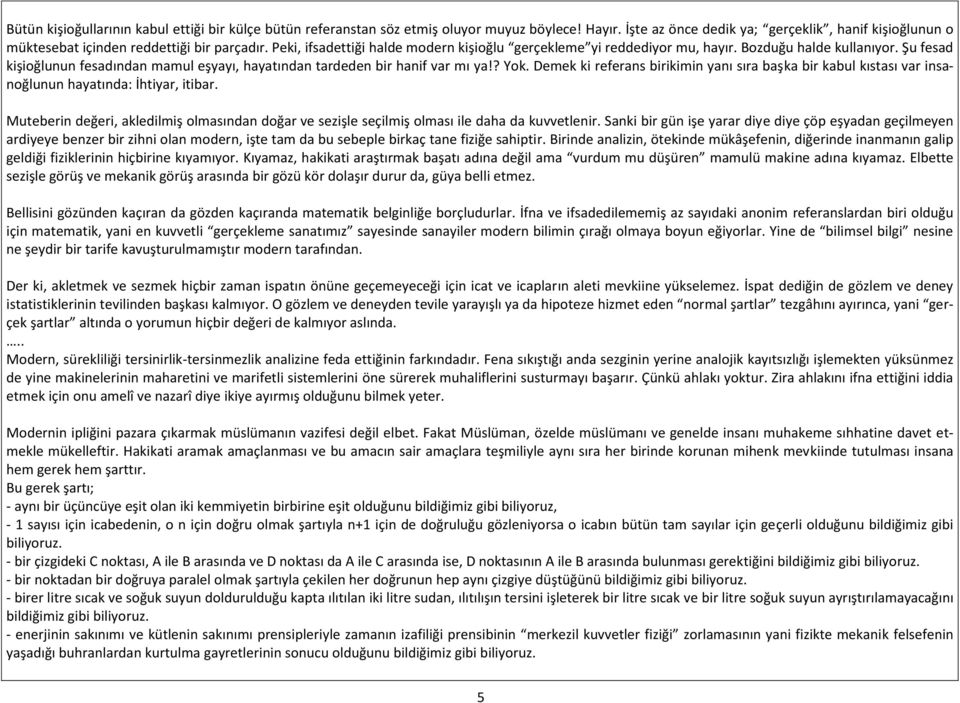 Demek ki referans birikimin yanı sıra başka bir kabul kıstası var insanoğlunun hayatında: İhtiyar, itibar.