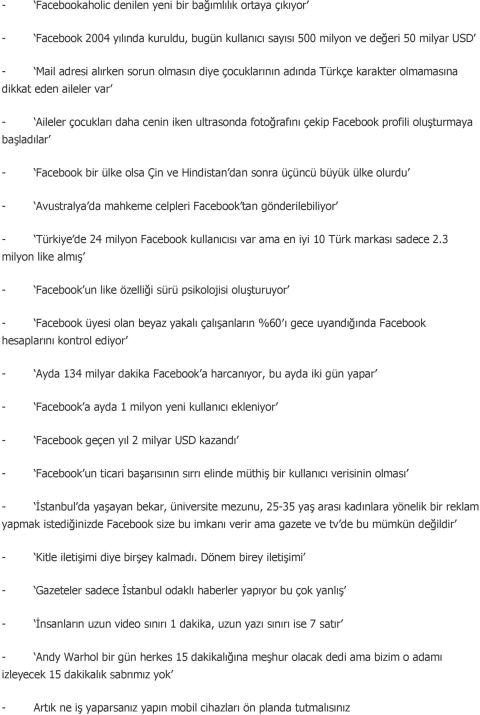 olsa Çin ve Hindistan dan sonra üçüncü büyük ülke olurdu - Avustralya da mahkeme celpleri Facebook tan gönderilebiliyor - Türkiye de 24 milyon Facebook kullanıcısı var ama en iyi 10 Türk markası