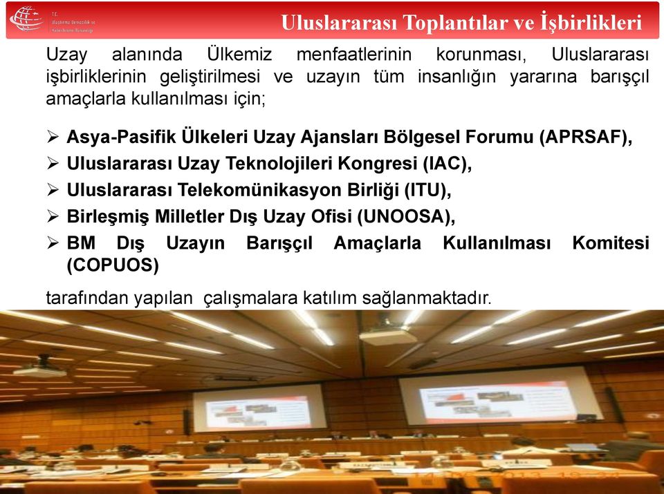 Teknolojileri Kongresi (IAC), Uluslararası Telekomünikasyon Birliği (ITU), Birleşmiş Milletler Dış Uzay Ofisi (UNOOSA),