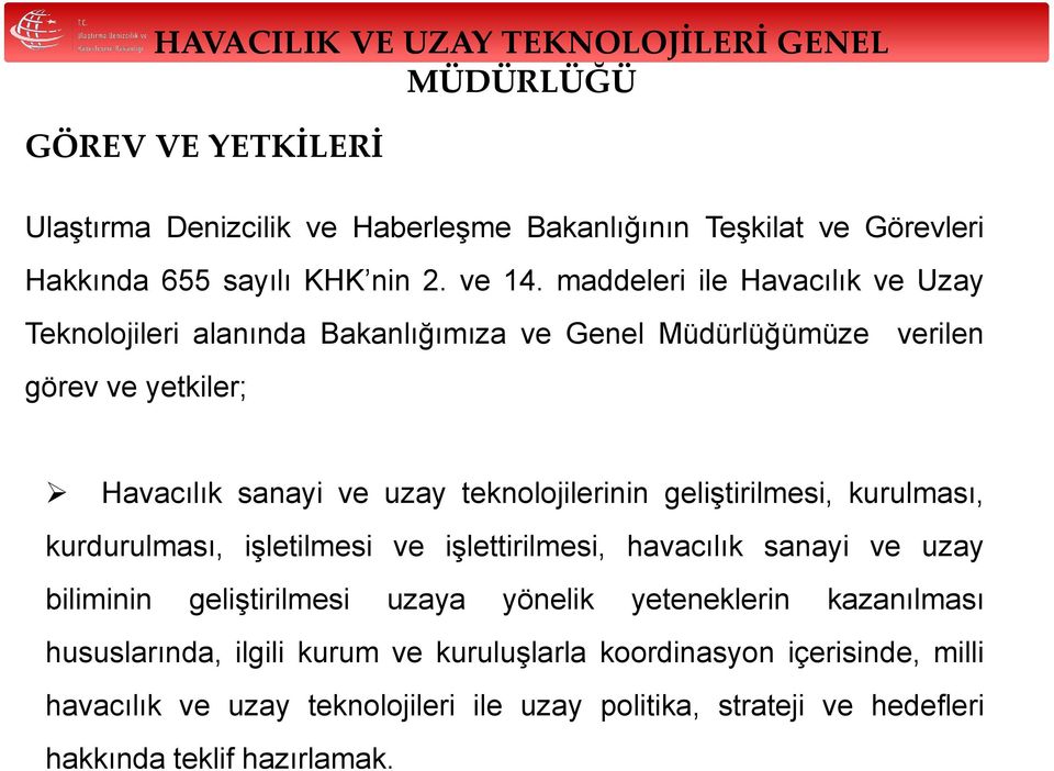 teknolojilerinin geliştirilmesi, kurulması, kurdurulması, işletilmesi ve işlettirilmesi, havacılık sanayi ve uzay biliminin geliştirilmesi uzaya yönelik