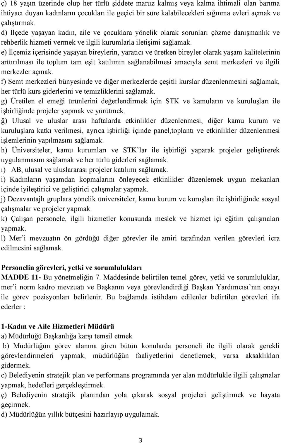 e) İlçemiz içerisinde yaşayan bireylerin, yaratıcı ve üretken bireyler olarak yaşam kalitelerinin arttırılması ile toplum tam eşit katılımın sağlanabilmesi amacıyla semt merkezleri ve ilgili