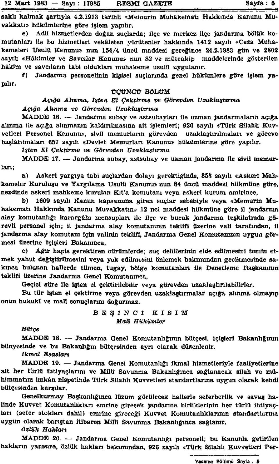 gereğince 24.2.1983 gün ve 2802 sayılı «Hâkimler ve Savcılar Kanunu» nun 82 ve müteakip maddelerinde gösterilen hakim ve savcıların tabi oldukları muhakeme usulü uygulanır.