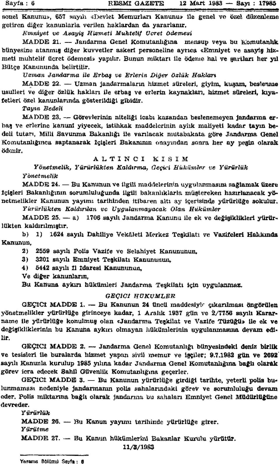 Jandarma Genel Komutanlığına mensup veya bu Komutanlık bünyesine atanmış diğer kuvvetler askeri personeline ayrıca «Emniyet ve asayiş hizmeti muhtelif ücret ödemesi» yapılır.