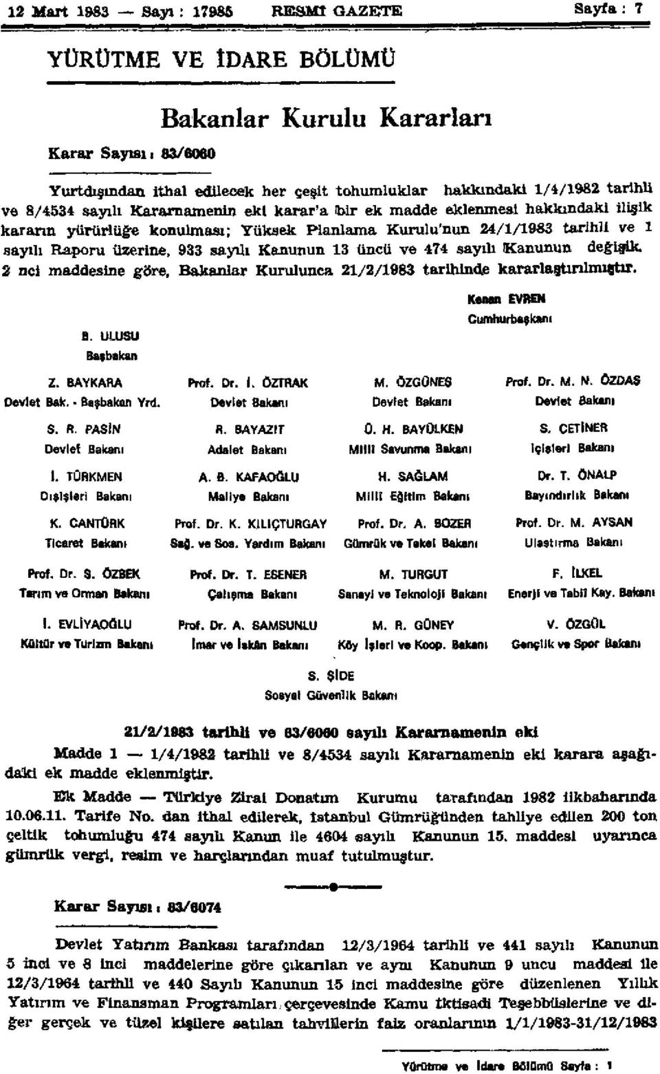 Kanunun 13 üncü ve 474 sayılı Kanunun değişik. 2 nci maddesine göre. Bakanlar Kurulunca 21/2/1983 tarihinde kararlaştırılmıştır. Kenan EVREN Cumhurbaşkanı B. ULUSU Başbakan Z. BAYKARA Prof. Dr. I.