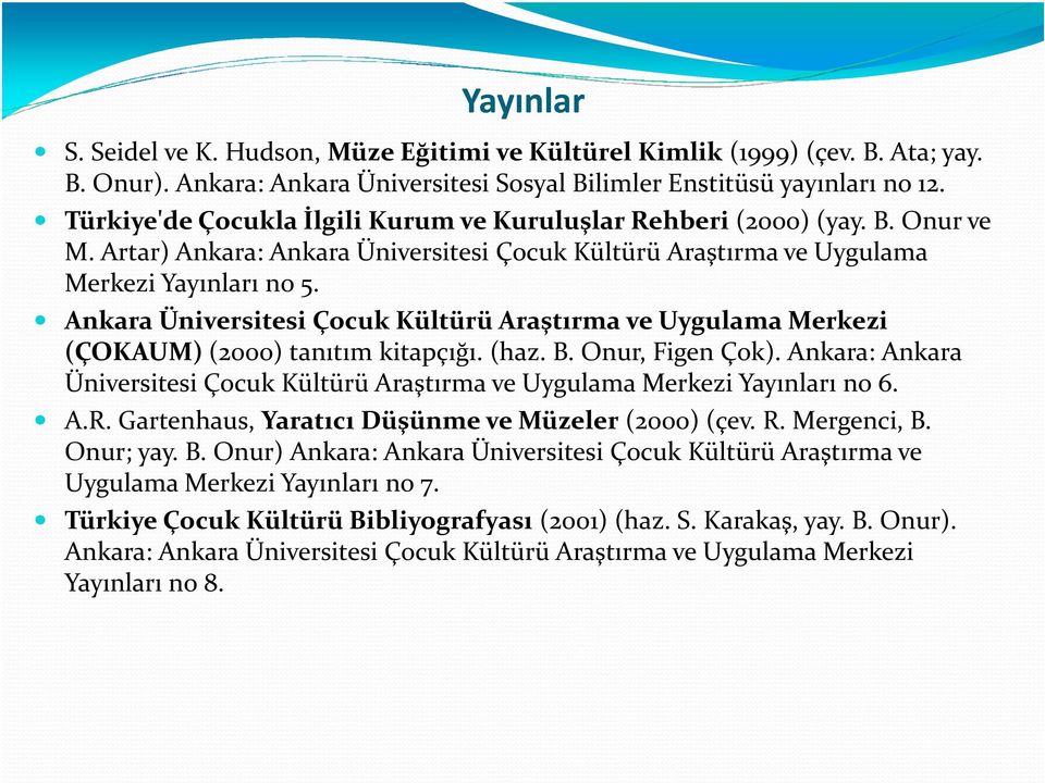 Ankara Üniversitesi Çocuk Kültürü Araştırma ve Uygulama Merkezi (ÇOKAUM)(2000) tanıtım kitapçığı. (haz. B. Onur, Figen Çok).
