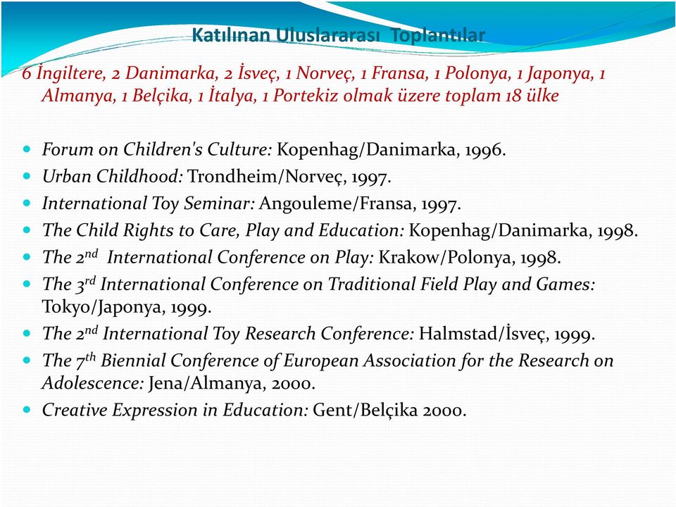 The Child Rights to Care, Play and Education: Kopenhag/Danimarka, 1998. The 2 nd International Conference on Play: Krakow/Polonya, 1998.